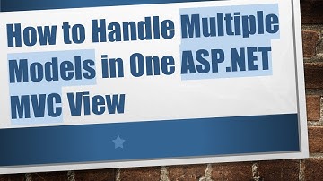 How to Handle Multiple Models in One ASP.NET MVC View