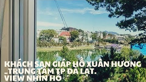Bán Khách Sạn 12 Phòng Kinh Doanh Giáp Hồ Xuân Hương _ Tp Đà Lạt.Ra Chợ Đà Lạt Chỉ 3 Phút Đi Bộ.