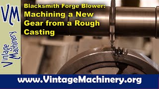 Blacksmith Forge Blower: Machining a New Spur Gear from a Rough Casting