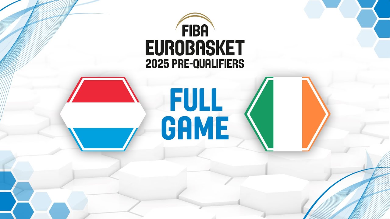 Luxembourg v Ireland Full Basketball Game FIBA EuroBasket 2025 Pre-Qualifiers