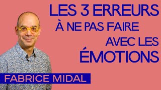 Émotions : ne faites plus ces 3 erreurs