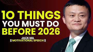 10 Things You MUST Do Before 2026 To Change Your Life Forever | Jack Ma Motivation