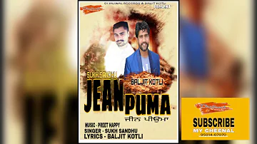 JEAN PUMA || SUKH SANDHU || LABEL DHALIWAL RECORDS || LATEST PUNJABI SONG 2018 ||