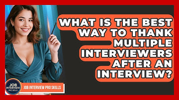 What Is The Best Way To Thank Multiple Interviewers After An Interview? - Job Interview Pro Skills