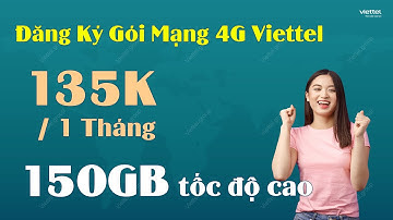 Đăng Ký Gói Mạng 4G Viettel 135K 1 Tháng - 150GB Tốc Độ Cao, Lướt Web Mượt Mà !