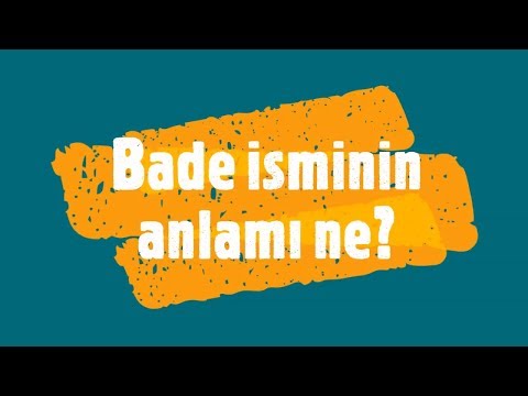 BADE İsminin Anlamı ve Analizi Nedir?