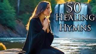 I Am Healed  50 Beautiful Healing Piano Hymns   Healing Music