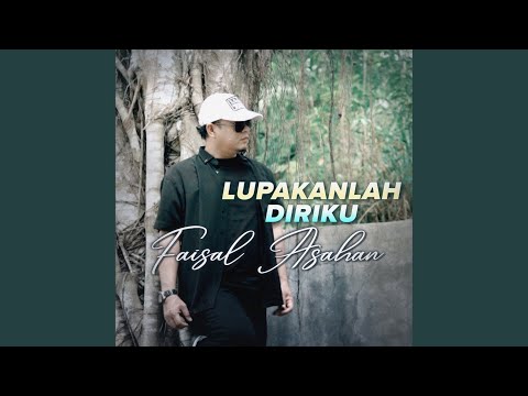 Lupakanlah Diriku - Faisal Asahan