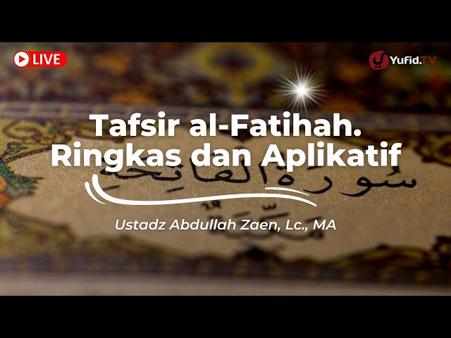 Tafsir al-Fatihah - Ringkas dan Aplikatif - Ustadz Abdullah Zaen, Lc., MA class=