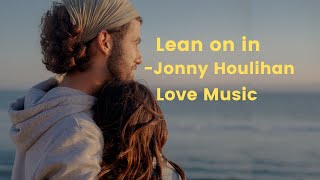 Lean on in Jonny Houlihan lyrics || Love Music || Romantic Music