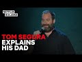 Tom segura explains his dad