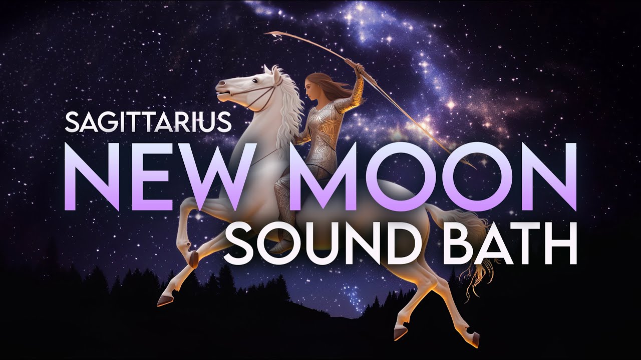 New Moon in Sagittarius Sound Bath 🌙 Astrology Meditation New Cycle of ...