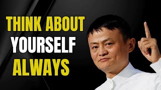 Think About Yourself Always Inspired By Jack Ma