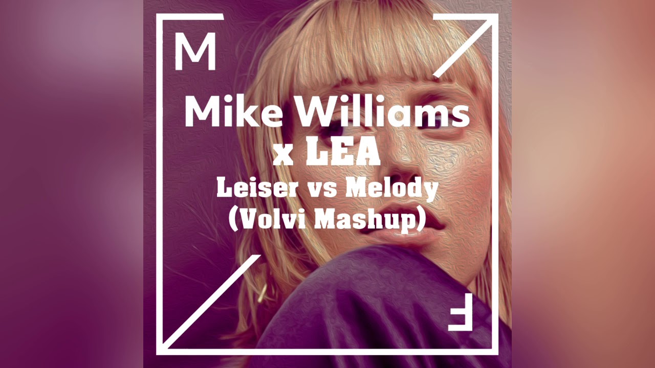 Mike Williams x LEA - Leiser vs Melody (Volvi Mashup)
