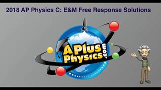 AP Physics C: Electricity and Magnetism (E&M) 2018 Free Response Solutions