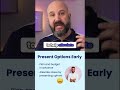 Present Options Early