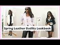 How to style Leather for Spring Outfits || Leather Spring Outfit Ideas Lookbook Ft Ana Luisa