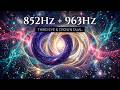 852Hz + 963Hz Mystical Twin Portal 🌌 Third Eye &amp; Crown Chakra Dual Activation