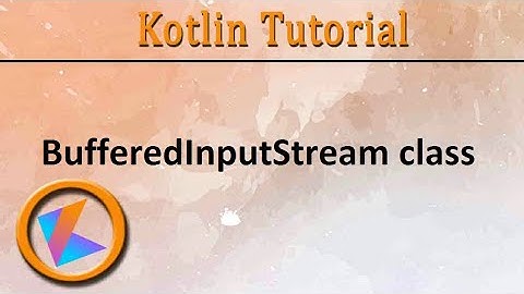 #286 Kotlin Tutorial | BufferedInputStream class