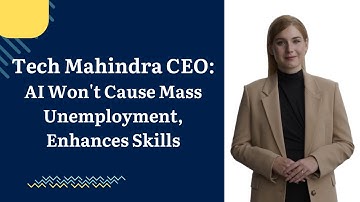 Tech Mahindra CEO: AI Boosts Skills, Not Job Loss