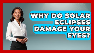 Why Do Solar Eclipses Damage Your Eyes? - Physics Frontier