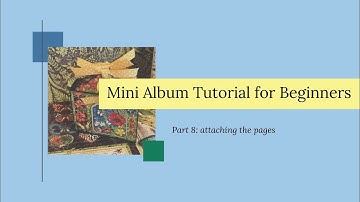 Beginner Mini Album Tutorial Series Part 8: How to Attach the Pages