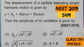 The displacement of a particle executing simple harmonic motion y= A0 + A sin wt + B cos wt Then the