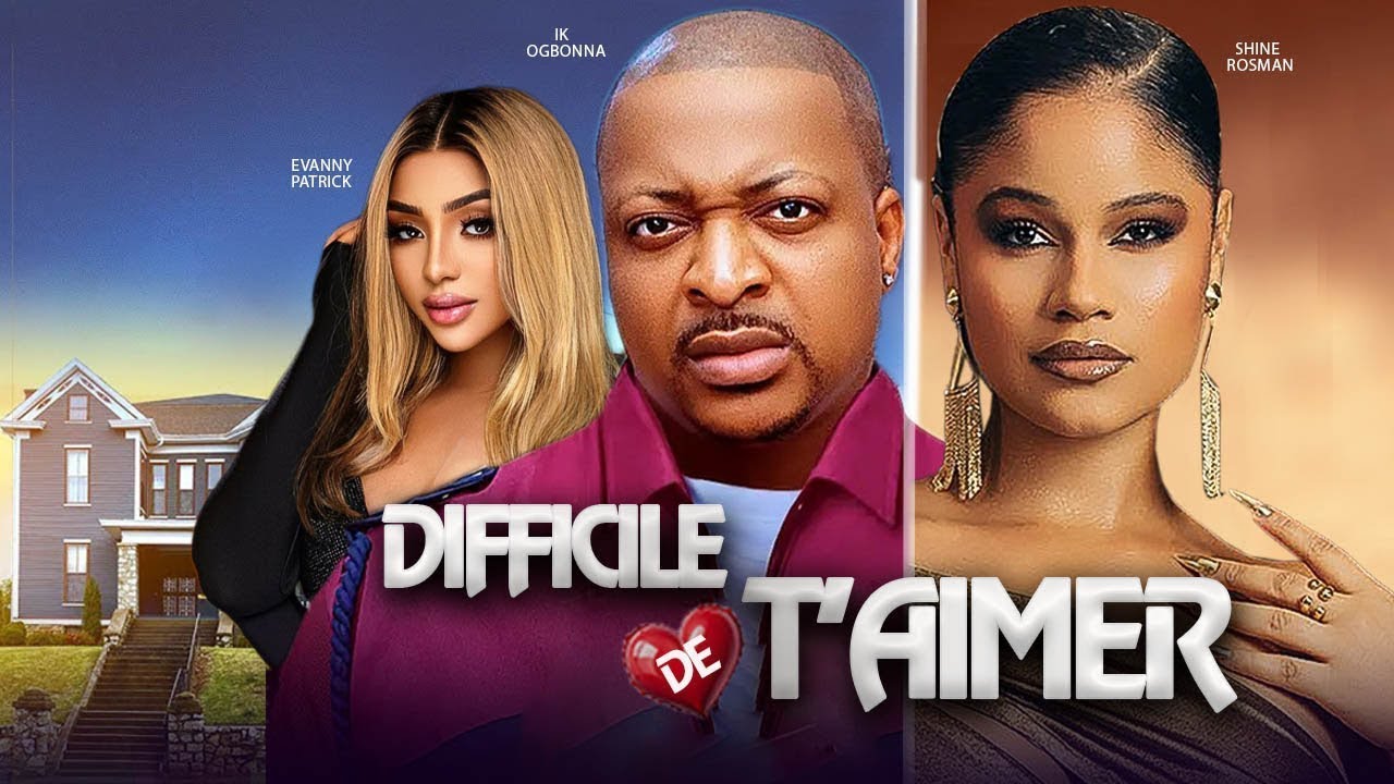 DIFFICILE DE T'AIMER - Shine Rosman, Ik Ogbonna, Evanny Patrick | 2025 Film nigérian de Nollywood