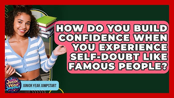 How Do You Build Confidence When You Experience Self-doubt Like Famous People?