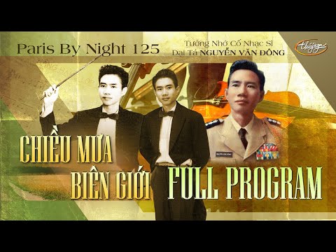 Paris By Night 125 - Chiều Mưa Biên Giới | Tưởng Nhớ Cố Nhạc Sĩ - Đại Tá NGUYỄN VĂN ĐÔNG