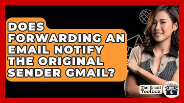 Does Forwarding An Email Notify The Original Sender Gmail? - TheEmailToolbox.com