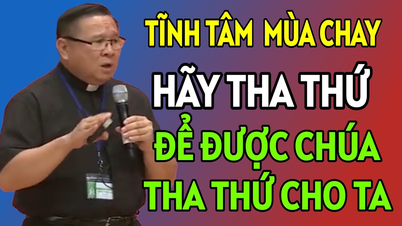 HÃY THA THỨ THÌ SẼ ĐƯỢC CHÚA THA THỨ  - TĨNH TÂM MÙA CHAY . BÀI GIẢNG MỚI NHẤT CỦA CHA HY