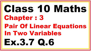 Ex.3.7 (Optional) (Q.6) Chapter:3 Pair Of Linear Equations In Two Variables | Ncert Maths Class 10