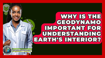 Why Is The Geodynamo Important For Understanding Earth
