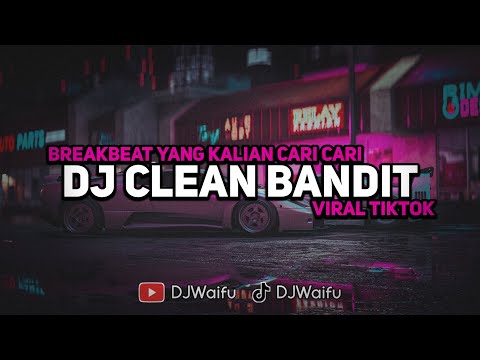 DJ BREAKBEAT CLEAN BANDIT BABY BREAKDUTCH VIRAL TIKTOK YANG KALIAN CARI CARI