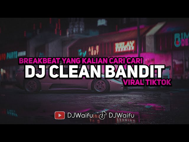 DJ BREAKBEAT CLEAN BANDIT BABY BREAKDUTCH VIRAL TIKTOK YANG KALIAN CARI CARI class=