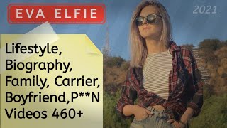 Eva Elfie Lifestyle | Biography | Boyfriend | Age, Height | Carrier.