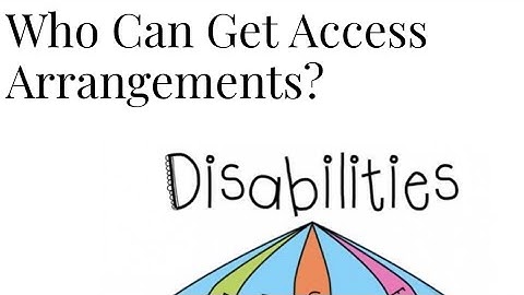 You will need Exam Access Arrangements