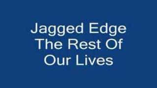 Jagged Edge - The Rest Of Our Lives