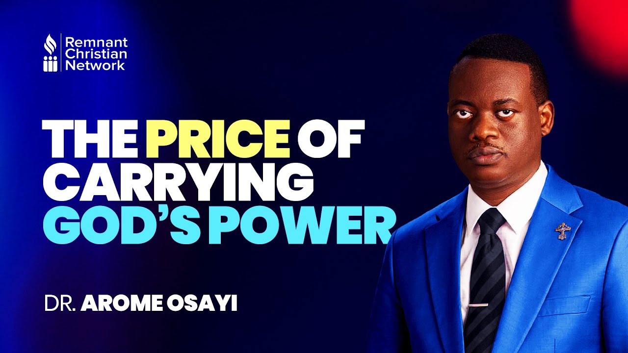 THE PRICE OF CARRYING GOD'S POWER - DR. AROME OSAYI