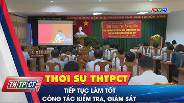 Tiếp tục làm tốt công tác kiểm tra, giám sát | Cần Thơ TV