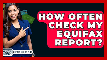 How Often Check My Equifax Report? - CreditGuide360.com