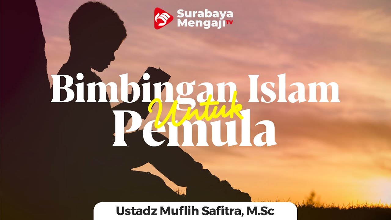 Bimbingan Islam Untuk Pemula 04 (Ramadhan 1439 H) - Ustadz Muflih Safitra, M.Sc.