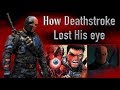 How Deathstroke Lost His Eye (Every Version: Arrow, Comics, Son Of Batman...)