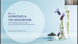 Therapeutic Treatment Options - Hormones,  the Microbiome and how it influences estrogen metabolism.