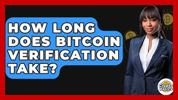 How Long Does Bitcoin Verification Take? - CryptoBasics360.com