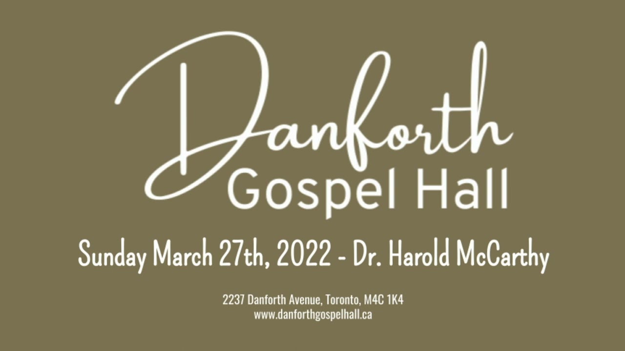 Danforth Gospel Hall - March 27th, 2022