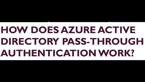 How does Azure Active Directory Pass through Authentication work