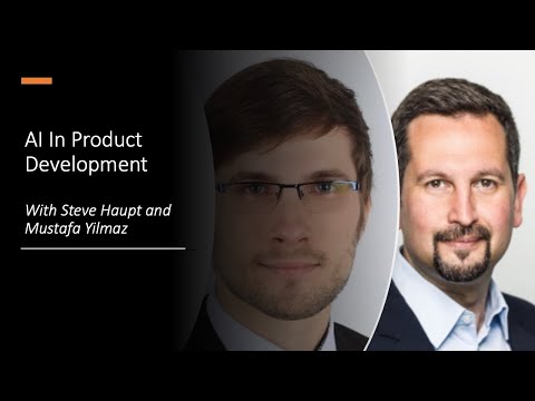 Steve Haupt, Mustafa Yilmaz - AI In Product Development