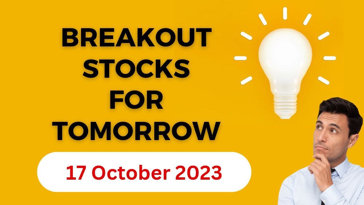 Breakout Stocks for Tomorrow Breakout Stocks for 17 October 2023